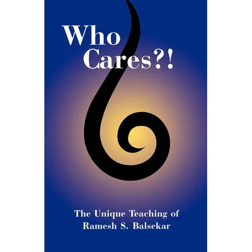 Who Cares?! The Unique Teaching of Ramesh S. Balsekar
