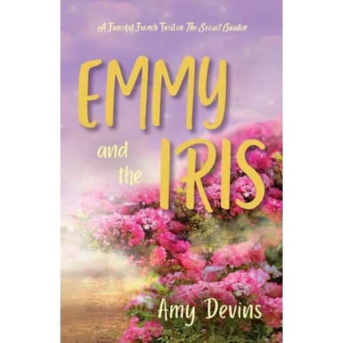 Emmy and the Iris: A Fanciful French Twist on The Secret Garden