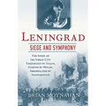 Leningrad: Siege and Symphony: The Story of the Great City Terrorized by Stalin, Starved by Hitler, Immortalized by Shostakovich