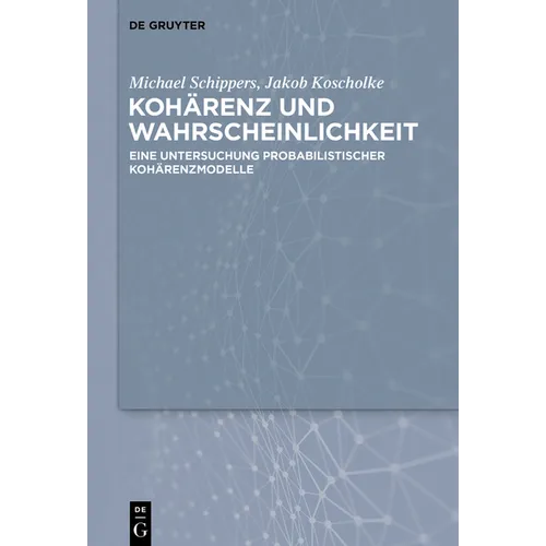 Kohärenz Und Wahrscheinlichkeit: Eine Untersuchung Probabilistischer Kohärenzmodelle