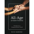 All-Age Everything: Worship for an Intergenerational Church