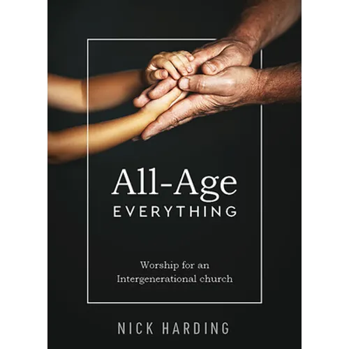 All-Age Everything: Worship for an Intergenerational Church