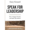 Speak for Leadership: How to Engage, Persuade, and Inspire Any Audience