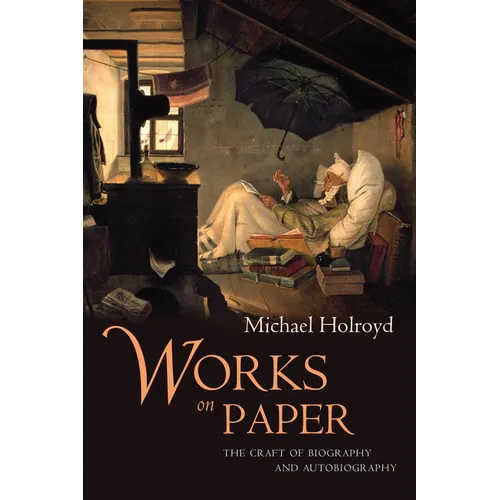 Works on Paper: The Craft of Biography and Autobiography