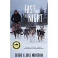 Fast Into the Night: A Woman, Her Dogs, and Their Journey North on the Iditarod Trail