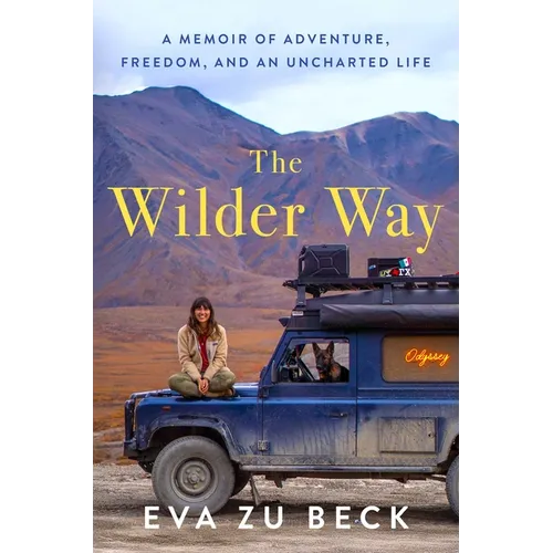 The Wilder Way: A Memoir of Adventure, Freedom, and an Uncharted Life