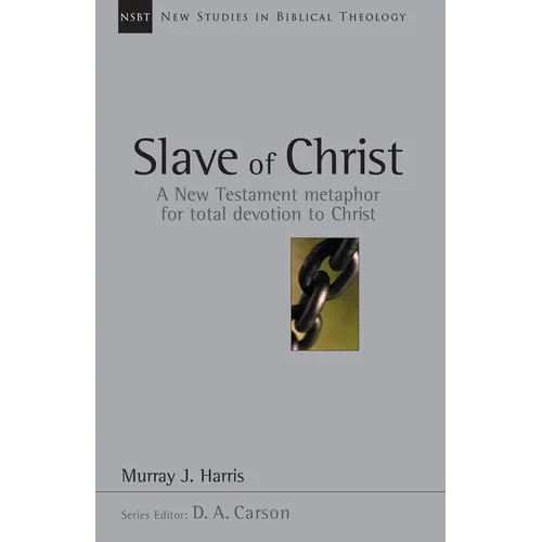 Slave of Christ: A New Testament Metaphor for Total Devotion to Christ Volume 8