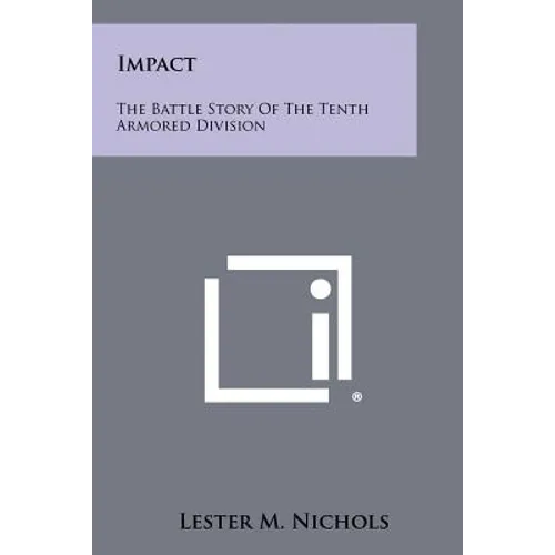 Impact: The Battle Story Of The Tenth Armored Division