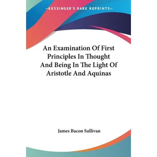 An Examination Of First Principles In Thought And Being In The Light Of Aristotle And Aquinas