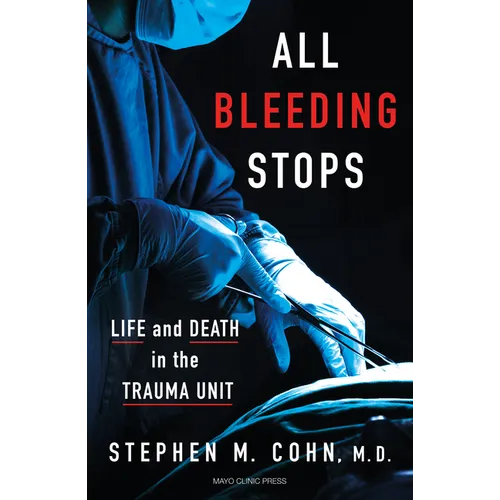 All Bleeding Stops: Life and Death in the Trauma Unit