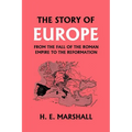 The Story of Europe from the Fall of the Roman Empire to the Reformation (Yesterday's Classics)