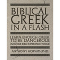 Biblical Greek in a Flash: Learn Enough Greek to Be Dangerous And Use Bible Reference Tools