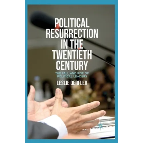 Political Resurrection in the Twentieth Century: The Fall and Rise of Political Leaders