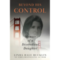 Beyond His Control: Memoir of a Disobedient Daughter (Second Edition)