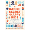 The Danish Secret to Happy Kids: How the Viking Way of Raising Children Makes Them Happier, Healthier, and More Independent