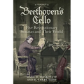 Beethoven's Cello: Five Revolutionary Sonatas and Their World