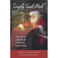 Simply Saint Nick: My Life as a Real-Life Christian Santa Claus
