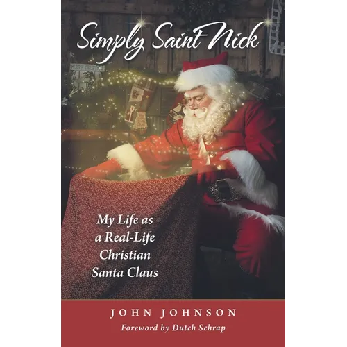 Simply Saint Nick: My Life as a Real-Life Christian Santa Claus