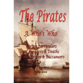 The Pirates - A Who's Who Giving Particulars of the Lives & Deaths of the Pirates & Buccaneers