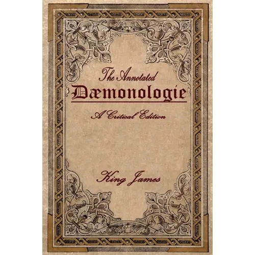 Daemonologie: A Critical Edition. Expanded. In Modern English with Notes