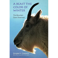 A Beast the Color of Winter: The Mountain Goat Observed