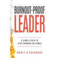 Burnout-Proof Leader: A Simple Path to Stop Running on Fumes