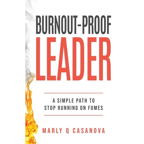 Burnout-Proof Leader: A Simple Path to Stop Running on Fumes