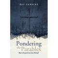 Pondering the Parables: What in the World was Jesus Thinking?
