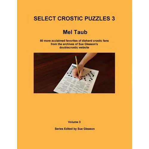 Select Crostic Puzzles 3: 50 more acclaimed favorites of diehard crostic fans from the archives of Sue Gleason's doublecrostic website