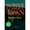 Mother Love: Murder in a Small Town