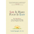 Life is Hard Food is Easy: The 5-Step Plan to Overcome Emotional Eating