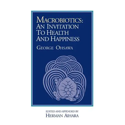 Macrobiotics: An Invitation to Health & Happiness