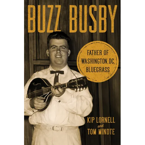 Buzz Busby: Father of Washington, DC, Bluegrass