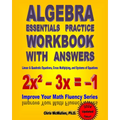 Algebra Essentials Practice Workbook with Answers: Linear & Quadratic Equations, Cross Multiplying, and Systems of Equations: Improve Your Math Fluenc