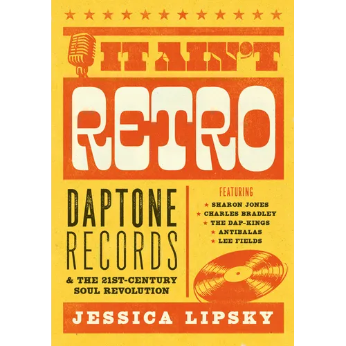 It Ain't Retro: Daptone Records & the 21st-Century Soul Revolution