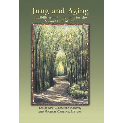 Jung And Aging: Possibilities And Potentials For The Second Half Of Life
