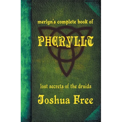 Merlyn's Complete Book of Pheryllt: The Lost Secrets of Druidic Tradition (Deluxe Edition)