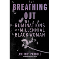 Breathing Out: Ruminations of a Millennial Black Woman