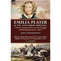 Emilia Plater & the November Uprising: a Heroic Young Countess and the Struggle of Polish Independence, 1830-31, With a Short Illustrated Account of t