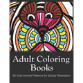 Adult Coloring Books: 50 Cool Animal Patterns for Stress Relaxation: Ideal for Growups Stress Relieving: Men and Women with Pens, Pencils, Marks, Gel