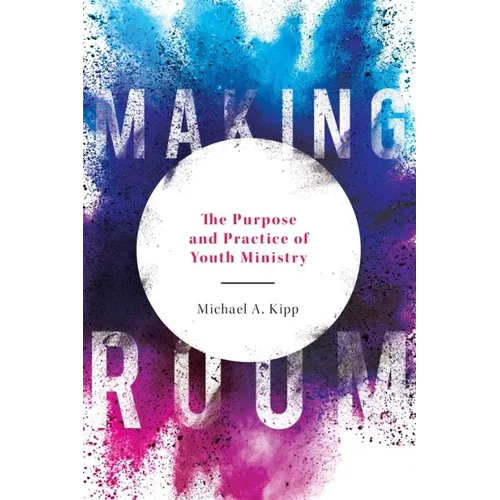 Making Room: The Purpose and Practice of Youth Ministry