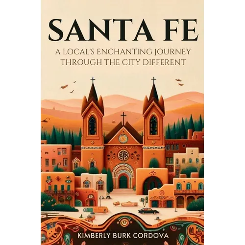 Santa Fe: A Local's Enchanting Journey Through the City Different