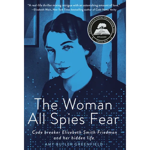 The Woman All Spies Fear: Code Breaker Elizebeth Smith Friedman and Her Hidden Life