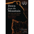 Down from the Mountain: The Life and Death of a Grizzly Bear