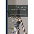 The law of Rhythmic Breath: Teaching the Generation, Conservation, and Control of Vital Force,
