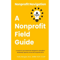 Nonprofit Navigation: A Nonprofit Field Guide