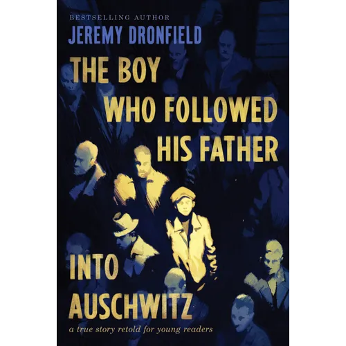 The Boy Who Followed His Father Into Auschwitz: A True Story Retold for Young Readers