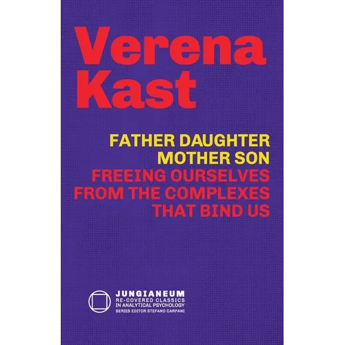 Father-Daughter, Mother-Son: Freeing Ourselves from the Complexes That Bind Us
