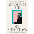An Asylum for My Affections: Sketches of Maeve Brennan