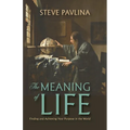 The Meaning of Life: Finding and Achieving Your Purpose in the World